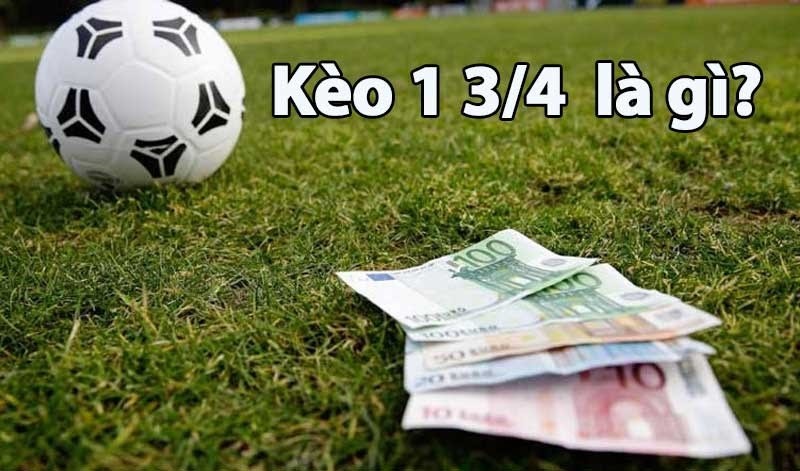 Kèo chấp 1 3/4