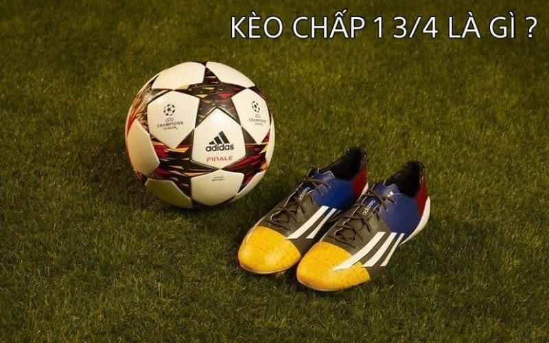 Kèo chấp 1 3/4